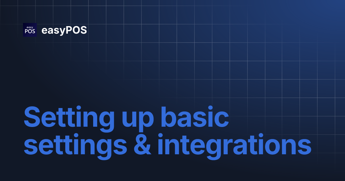 Setting up basic settings & integrations | easyPOS
